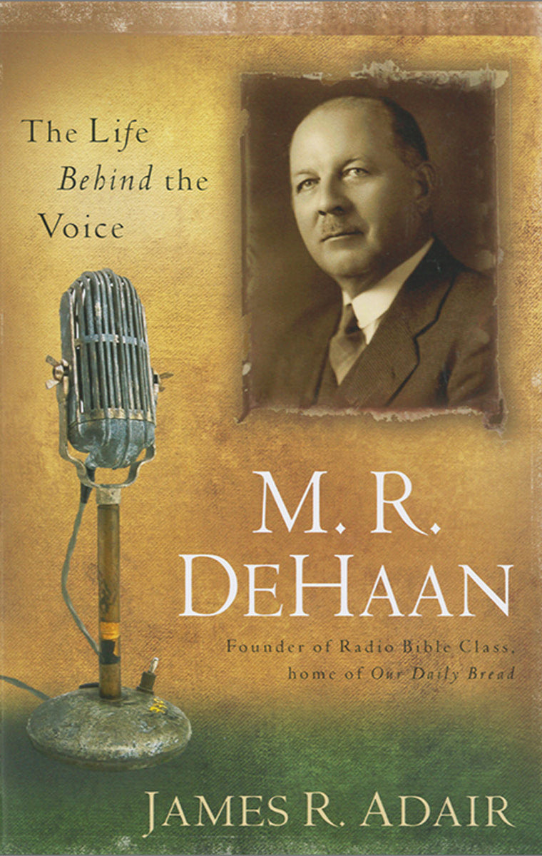 M. R. DeHaan: The Life Behind the Voice