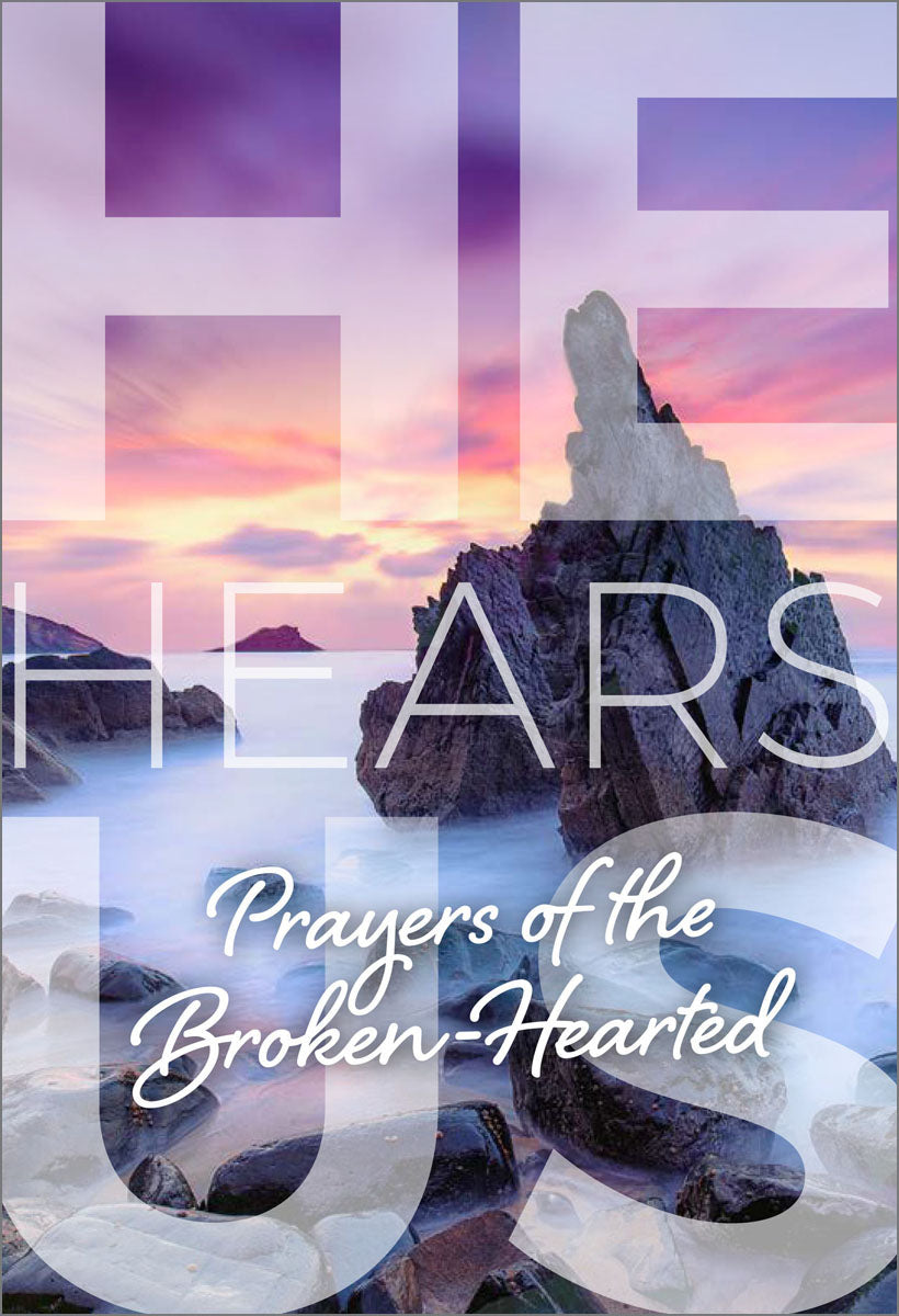 He Hears Us: Prayers of the broken-hearted