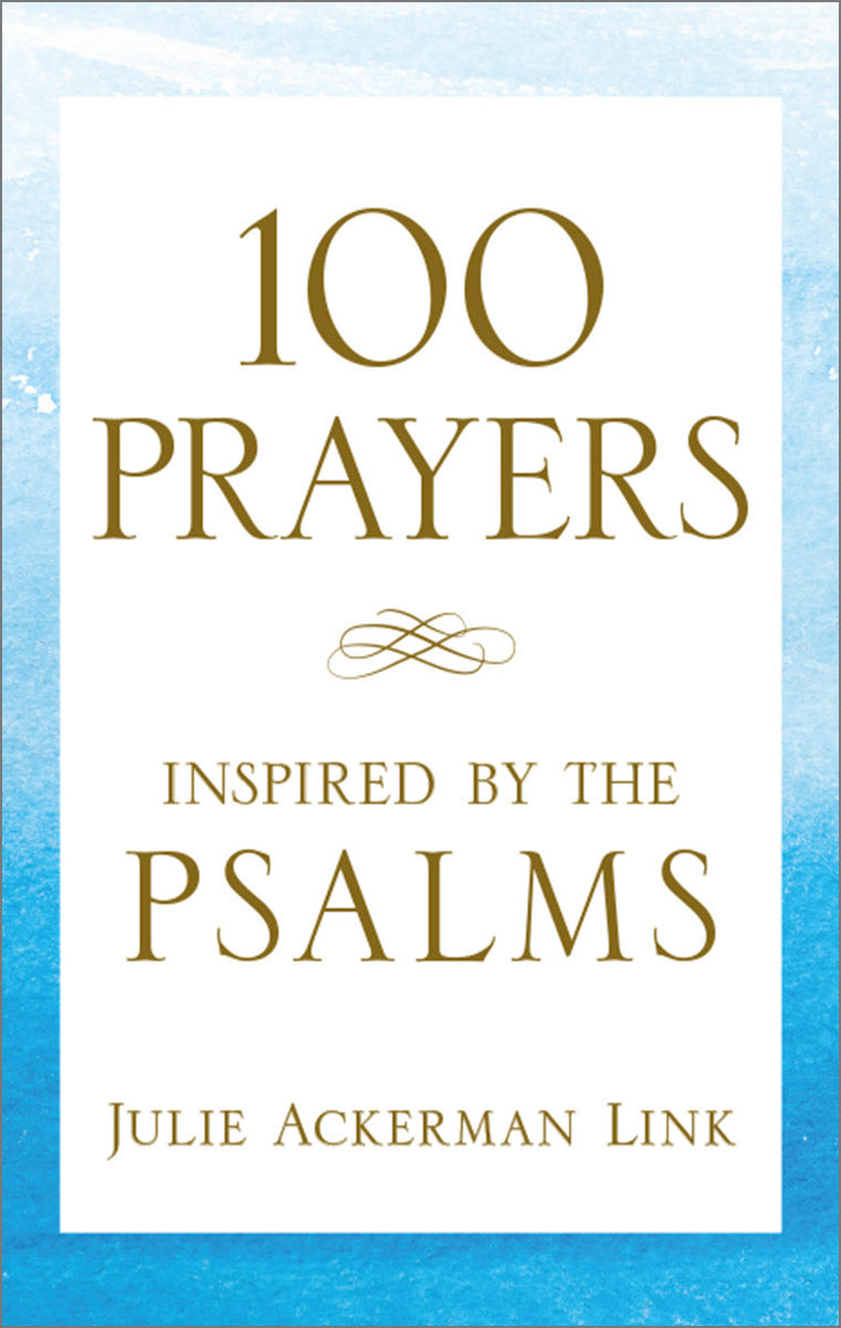 100 Prayers Inspired by the Psalms by Julie Link